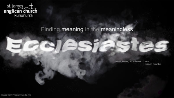 Ecclesiastes - Finding Meaning in the Meaningless